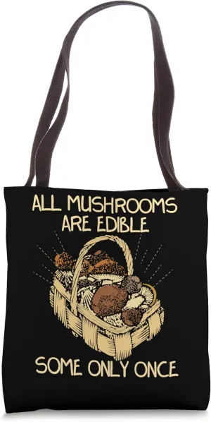 All Mushroomes Are Edible Some Only Once Fungi Fun Guys Tote Bag