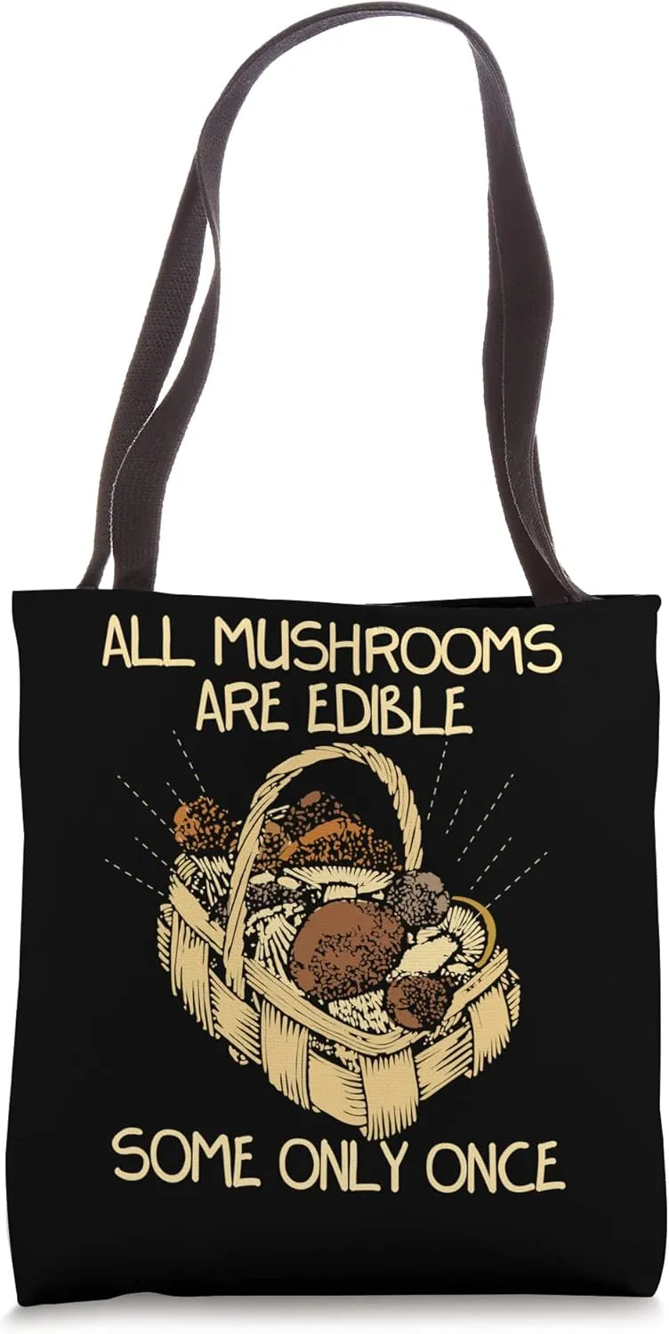 All Mushroomes Are Edible Some Only Once Fungi Fun Guys Tote Bag