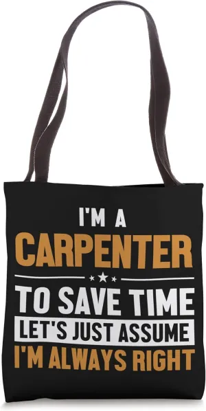 Carpenter Let's Assume I'm Right Woodturner Joiner Carpenter Tote Bag