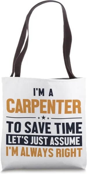 Carpenter Let's Assume I'm Right Woodturner Joiner Carpenter Tote Bag