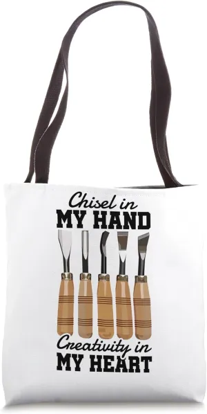Chisel in My Hand Creativity in My Heart Tool Sculptor Tote Bag