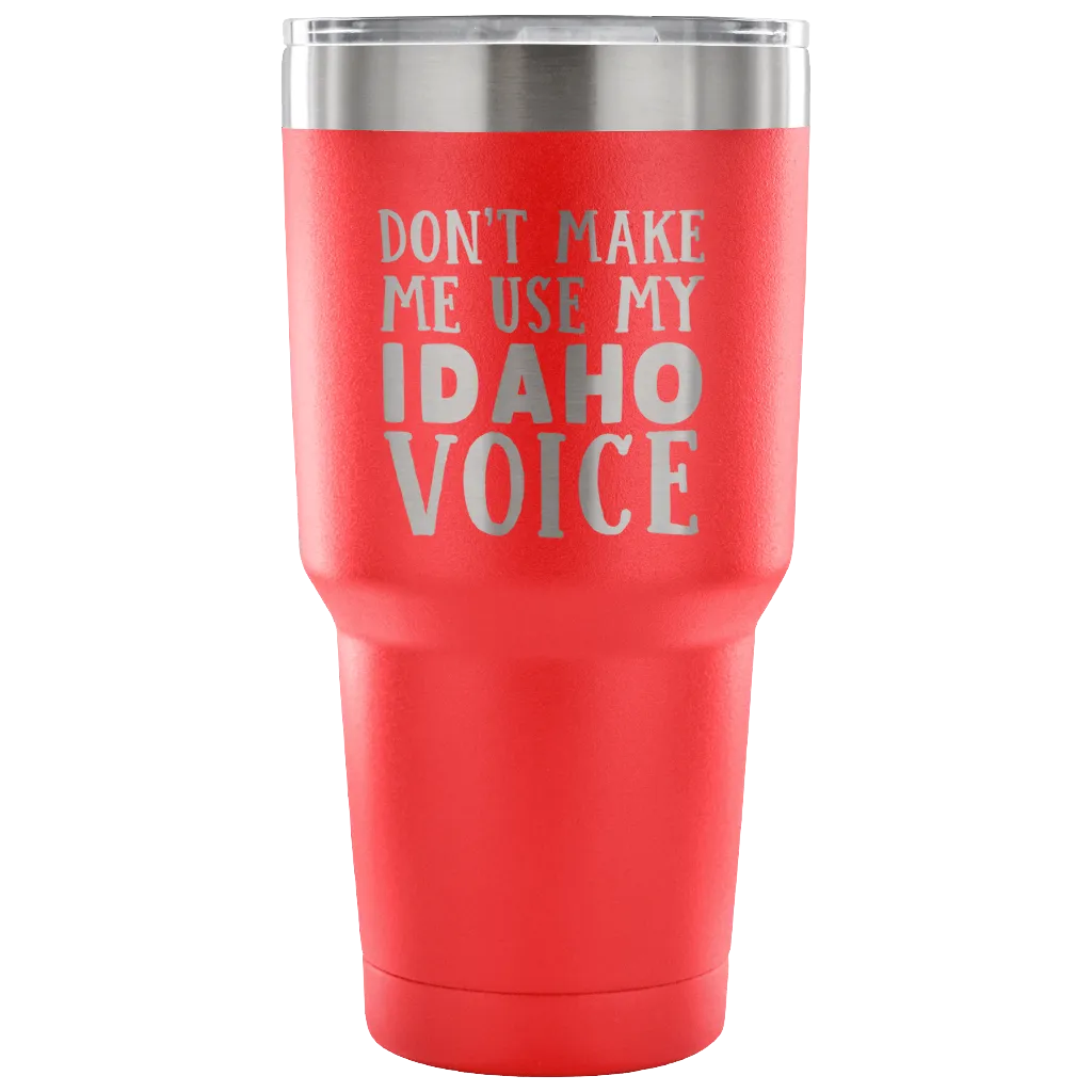 Don't Make Me Use My Idaho Voice Vacuum Tumbler