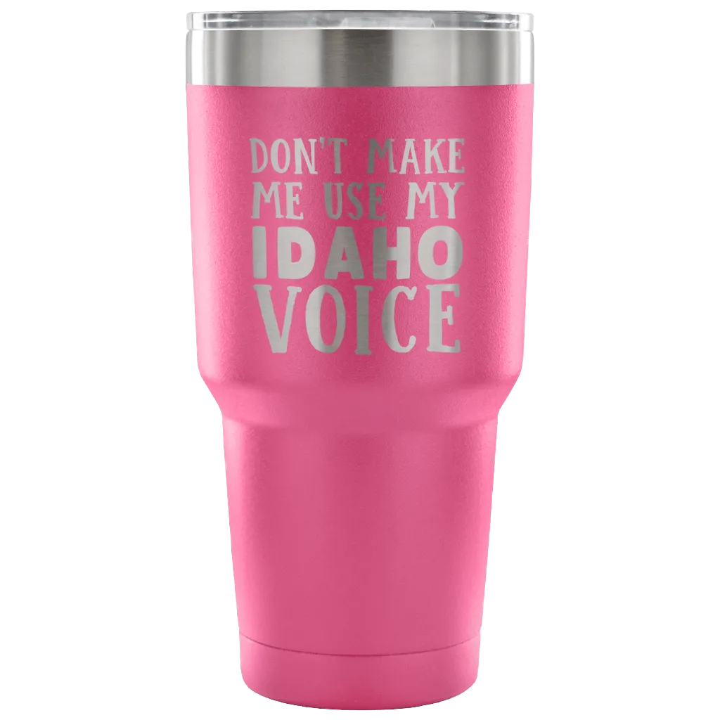 Don't Make Me Use My Idaho Voice Vacuum Tumbler