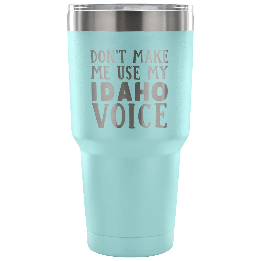 Don't Make Me Use My Idaho Voice Vacuum Tumbler