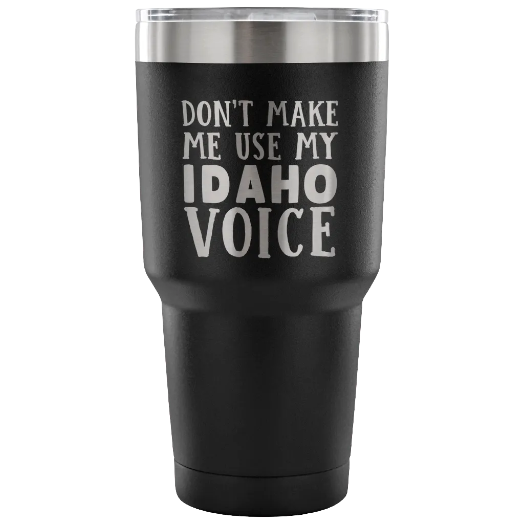Don't Make Me Use My Idaho Voice Vacuum Tumbler