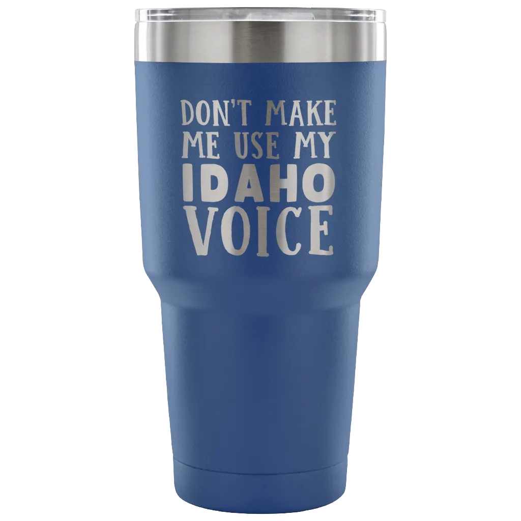 Don't Make Me Use My Idaho Voice Vacuum Tumbler