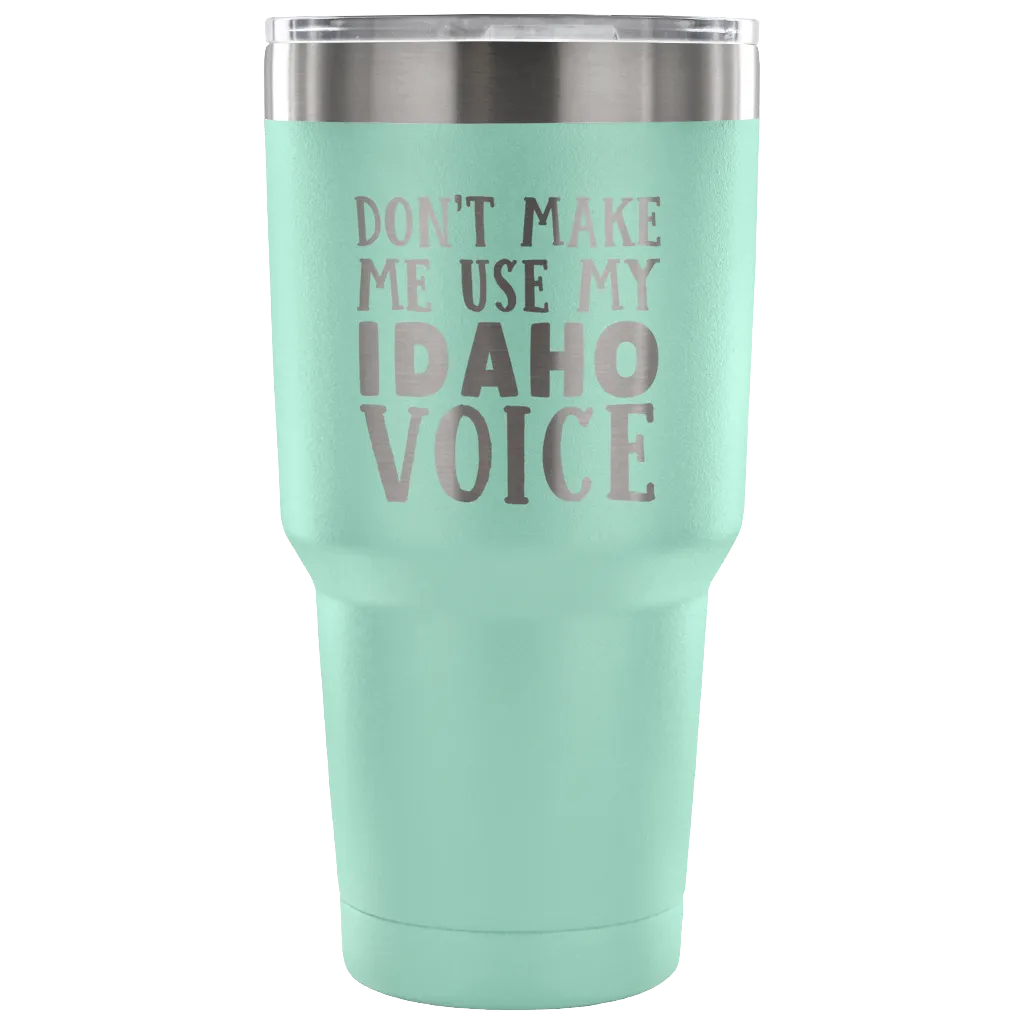 Don't Make Me Use My Idaho Voice Vacuum Tumbler