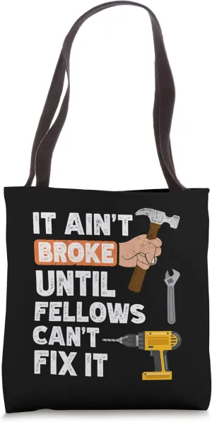 Funny Fellows handyman hardware store tools ain't broke Tote Bag
