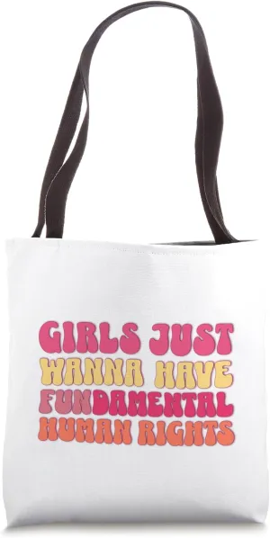 Girls Just Want to Have Fundamental Rights Feminist Equality Tote Bag
