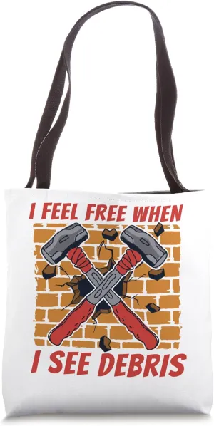 I Feel Free When I See Debris Home Wrecker House Demolition Tote Bag
